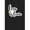 Love is Love Journal: Pride theme Notebook Unique Gift Idea