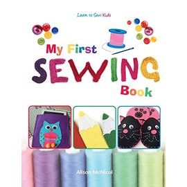 My First Sewing Book: Learn To Sew: Kids