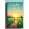 Why This Life?: Finding Purpose in Living