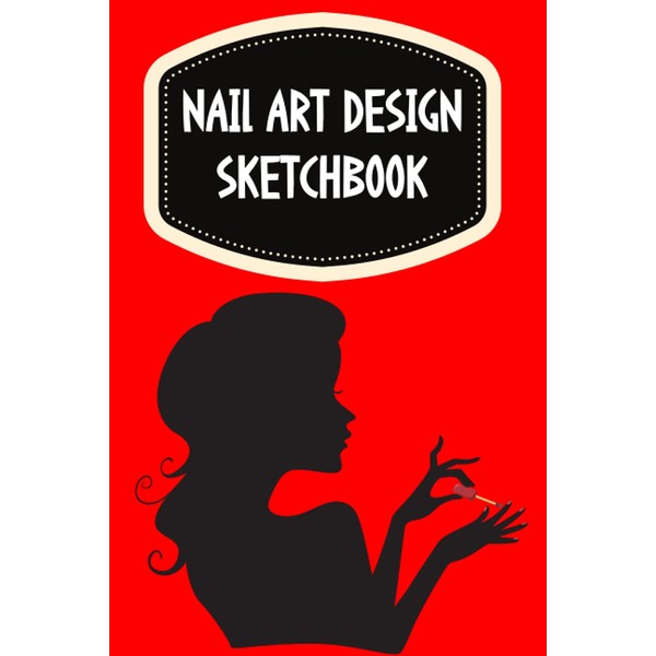 Nail Art Design Book Sketchbook: Blank Nail Templates , Notebook