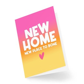 Funny Moving Cards | New Home New Place To Bone | Moving House Move Out First Home Gift Banter Joke Bestie Friend | CBH957