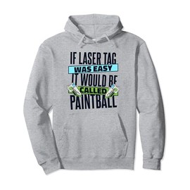 If Laser Tag Was Easy It Would Be Called Paintball Laser Tag Pullover Hoodie