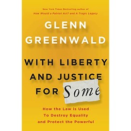 With Liberty and Justice for Some: How the Law Is Used to Destroy Equality and Protect the Powerful