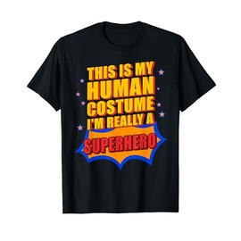 Funny This Is My Human Costume Superhero Gift For Men Women T-Shirt