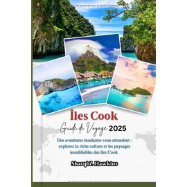 Îles Cook GUIDE DE VOYAGE 2025: Des aventures insulaires vous attendent : explorez la riche culture et les paysages inoubliables des îles Cook