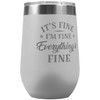PlaqueMaker It's Fine I'm Fine Everything is Fine 16-oz Travel