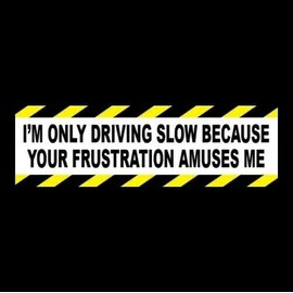 Stickers Decals Funny "Driving Slow Because Your Frustration AMUSES ME" Anti Tailgater Sticker