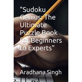 "Sudoku Genius: The Ultimate Puzzle Book for Beginners to Experts"