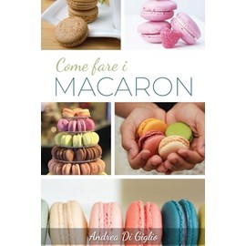 COME FARE I MACARON: I Segreti per Macaron Perfetti