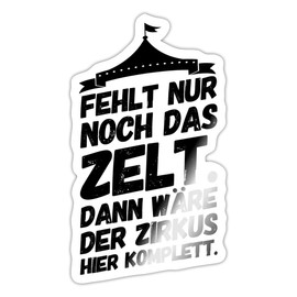 Spreadshirt Fehlt Nur Noch Das Zelt Spruch Bürohumor Sticker, max. 10 x 10 cm, 10 x 10 cm, Weiß glänzend
