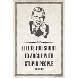 Life Is Too Short To Argue With Stupid People Poster Print
