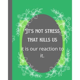 It's not stress that kills us it is our reaction to it: Stress releave writing notebook mental health notebook women's journal for stress: 8 x 10 ... Stress anxiety paranoia journal for thoughts.