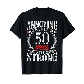 Annoying Each Other for 50 Years - 50th Wedding Anniversary T-Shirt