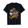 Caffeine addict gift, OK but First Coffee T-Shirt