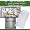 W11527432 Light Replacement for Whirlpool Maytag Amana Fridge Refrigerator W11101384