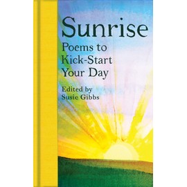 Sunrise: Poems to Kick-Start Your Day (Macmillan Collector's Library)
