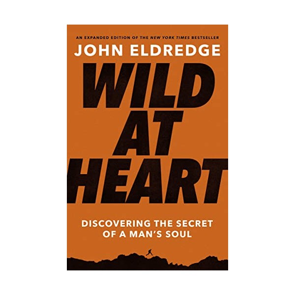 Wild at Heart Expanded Edition: Discovering the Secret of a