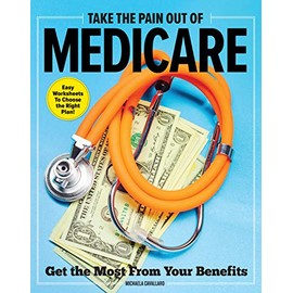 Take the Pain Out of Medicare: How to Get the Most From Your Benefits