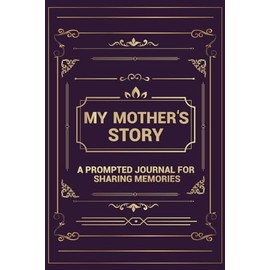 My Mother's Story: A Prompted Journal for Sharing Memories (Your Life, Your Story)