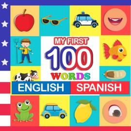 my first 100 words English-Spanish: Learn Spanish for kids aged 2-7