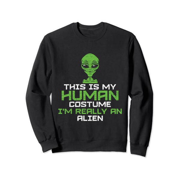 This Is My Human Costume I'm Really An Alien Sweatshirt