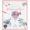 Watercolor – Fabelhafte Blütenwelten: 20 fantasievolle Blumen-Motive mit Aquarell Schritt