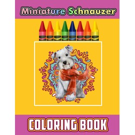 Miniature Schnauzer Coloring Book: A Cool Coloring Book With Many Illustrations Of Miniature Schnauzer For Fans of All Ages To Relax And Relieve Stress