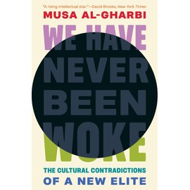 We Have Never Been Woke: The Cultural Contradictions of a New Elite