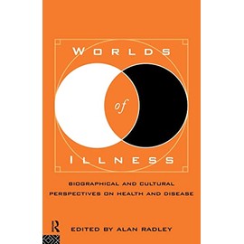 Worlds of Illness: Biographical and Cultural Perspectives on Health and Disease