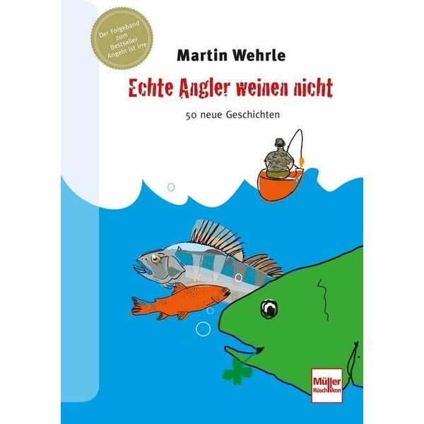 Echte Angler weinen nicht: 50 neue Geschichten