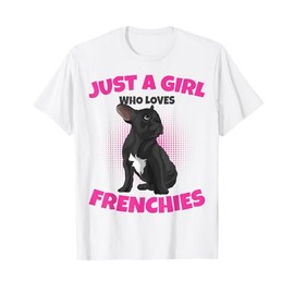 Just A Girl who loves Frenchies French Bulldog Girls T-Shirt