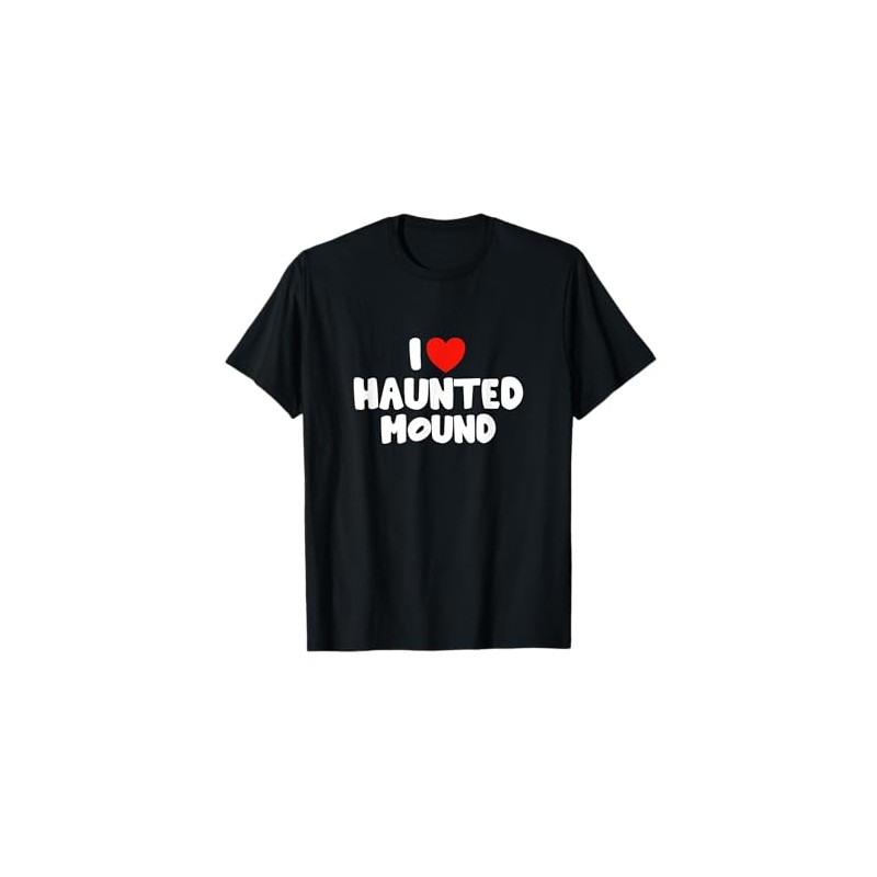 I Love Haunted Mound T-Shirt