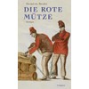 Die rote Mütze: Roman