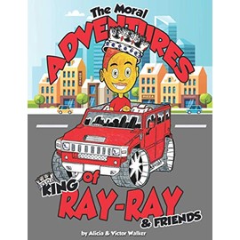 The Moral Adventures of King Ray-Ray & Friends