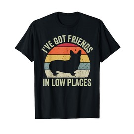I've Got Friends In Low Places Funny Corgi Dog Lover T-Shirt