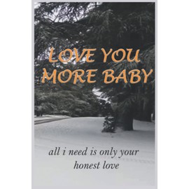 Love you more babe: Love Winter Snow Journal Notebook.