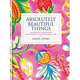 Absolutely Beautiful Things: Decorating inspiration for a bright and colourful life