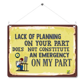 MP021 Lack of planning on your part does not constitute an emergency on my part Funny Novelty Retro Vintage Metal Wall Sign Plaque 20cm x 15cm | | Vintage Art Gag Gift for Coworker Boss Colleague