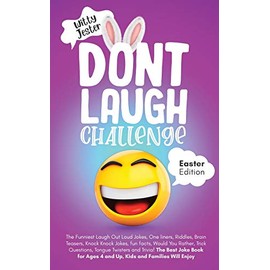 Don't Laugh Challenge - Easter Edition The Funniest Laugh Out Loud Jokes, One-Liners, Riddles, Brain Teasers, Knock Knock Jokes, Fun Facts, Would You Rather, Trick Questions, Tongue Twisters and Trivia! The Best Joke Book for Ages 4 and Up, Kids and Fami