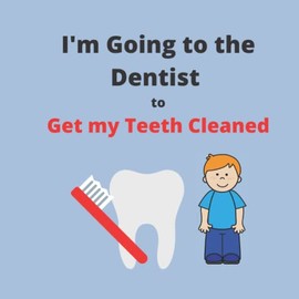 I'm Going to the Dentist to Get my Teeth Cleaned - featuring a boy character