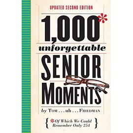 1,000 Unforgettable Senior Moments: Of Which We Could Remember Only 254