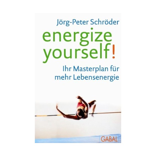 Energize yourself!: Ihr Masterplan für mehr Lebensenergie