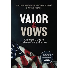 Valor and Vows: A Tactical Guide to a Mission-Ready Marriage