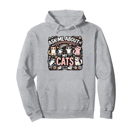 Ask Me About My Cats Pet Animal Cat Lover Owner Cat Mom Dad Pullover Hoodie
