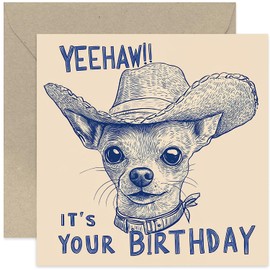 Yeehaw It's Your Birthday Card - Funny Chihuahua Dog wearing a Cowboy Hat - Bday Gifts for Men Women Son Daughter Brother Sister Bestie Colleague - Kids Child Teen Adult