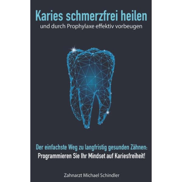 Karies schmerzfrei heilen und durch Prophylaxe effektiv vorbeugen: Der einfachste
