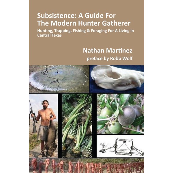 Subsistence: A Guide for the Modern Hunter Gatherer, Hunting, Trapping,