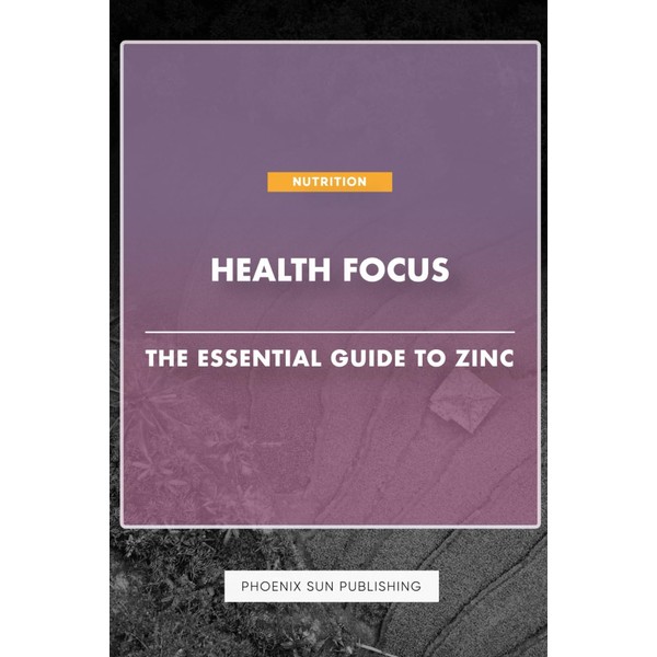 Health Focus - The Essential Guide To Zinc