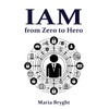 Identity and Access Management: from Zero to Hero: Learn all