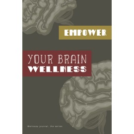 Empower your Brain wellness journal: Neuron/ nervous system health tracker and log book to feel grateful and give more care to your brain
